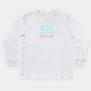 NEVER NEVER NEVER GIVE UP Neon Style Blue & Pink Typography Kids Long Sleeve T-Shirt